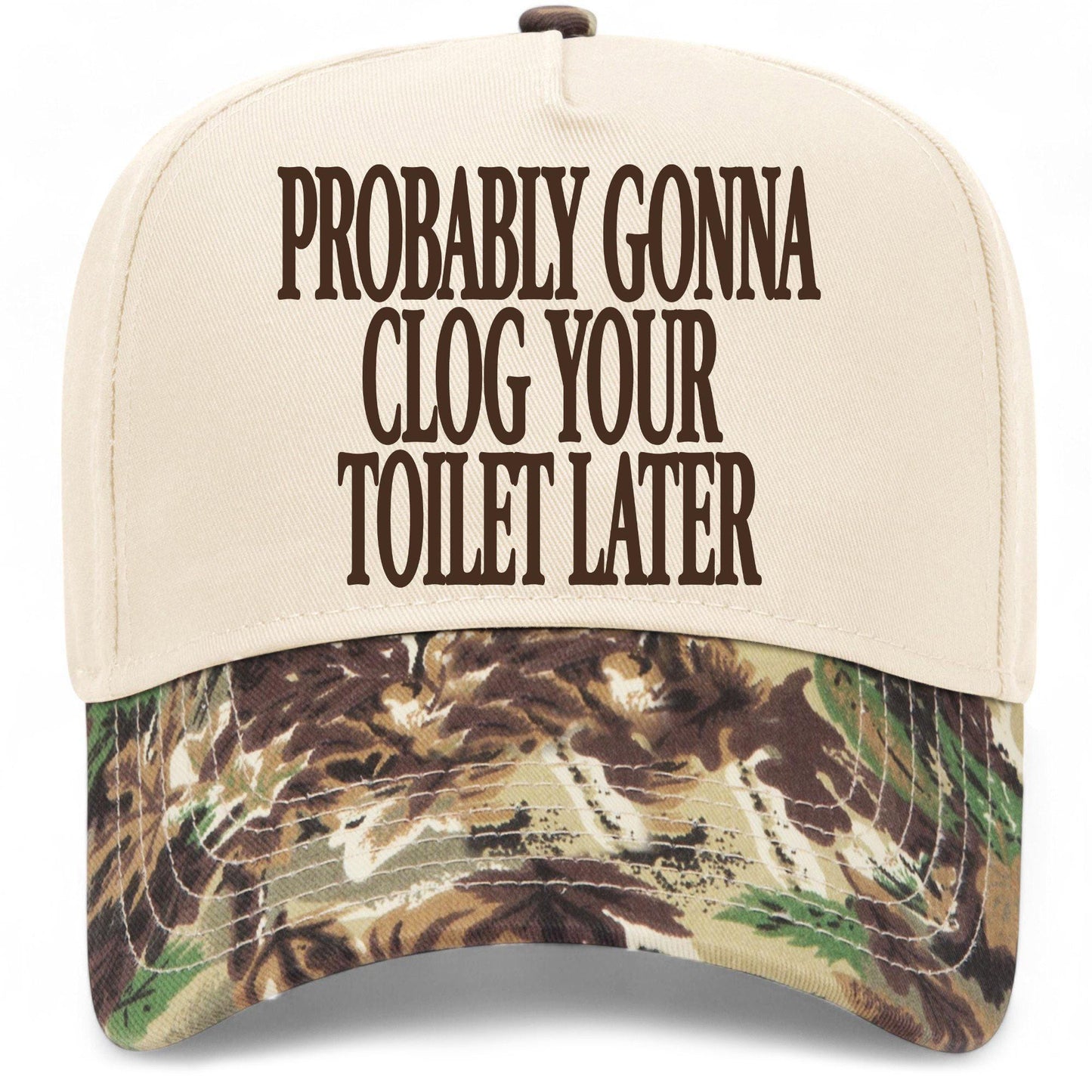 Probably Gonna Clog Your Toiler Later Hat