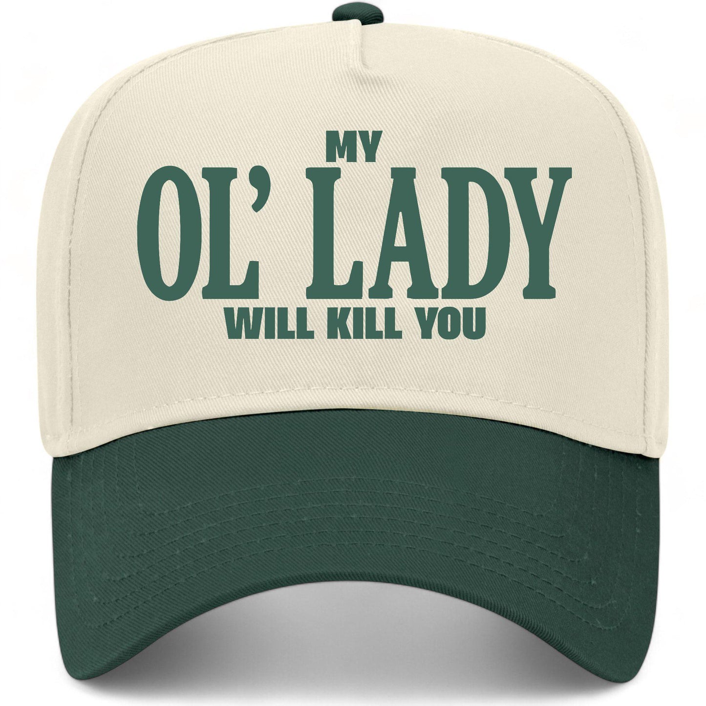 My Ol' Lady Will Kill You Hat