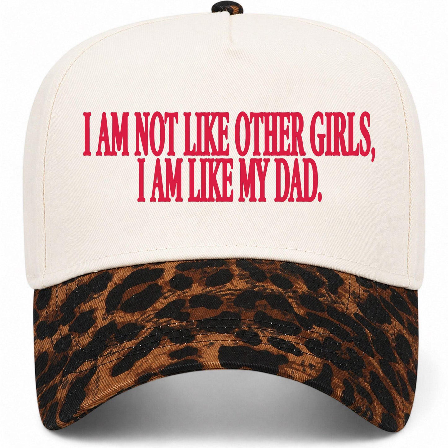 I Am Not Like Other Girls I Am Like My Dad Hat