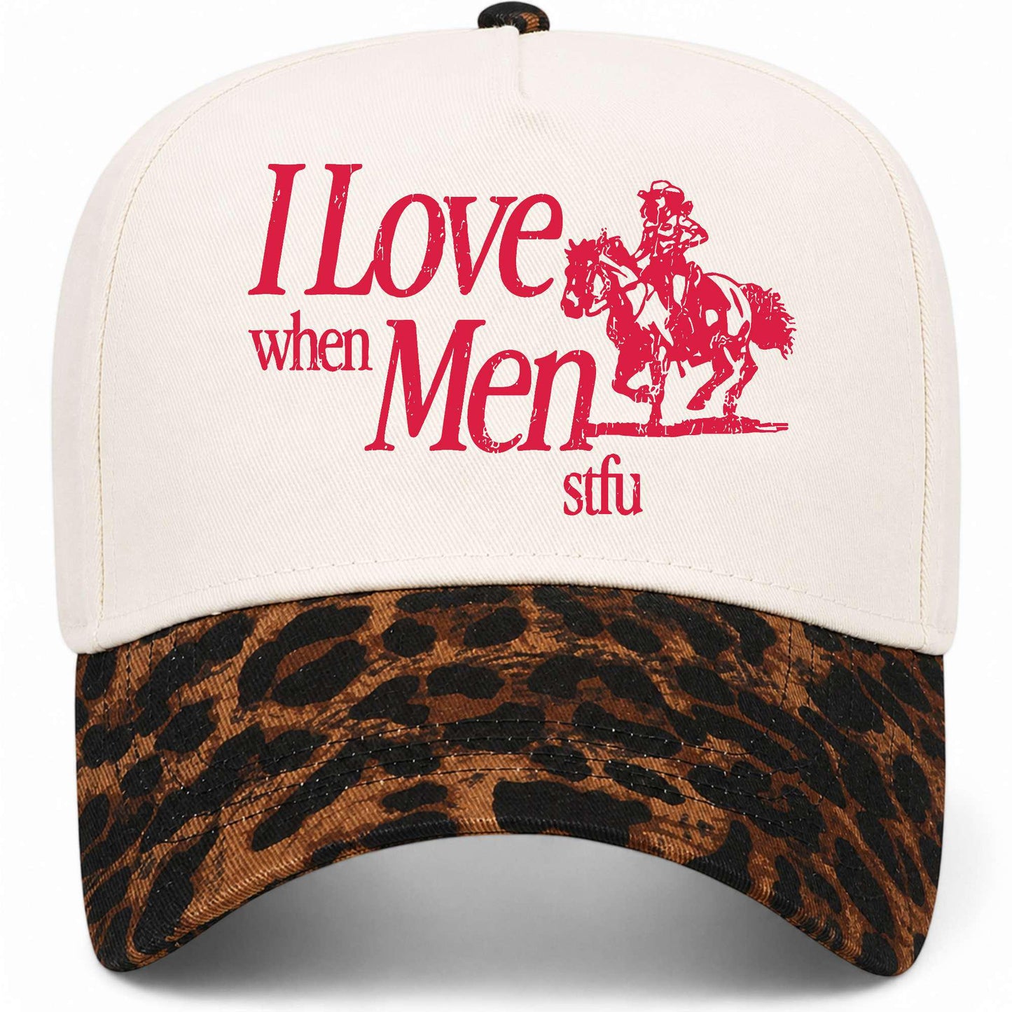 I Love When Men STFU Hat