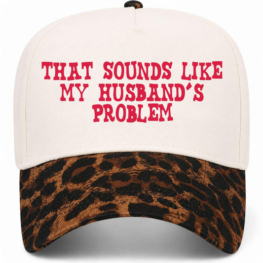 That Sounds Like My Husband's Problem Hat